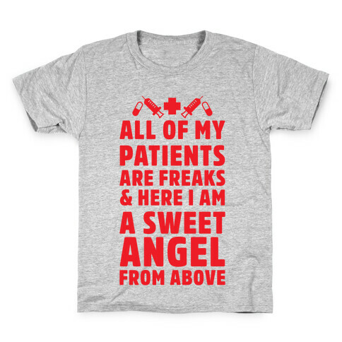 All of My Patients are Freaks & Here I Am a Sweet Angel From Above Kids T-Shirt