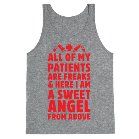 All of My Patients are Freaks & Here I Am a Sweet Angel From Above Tank Top