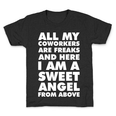 All My Coworkers Are Freaks And Here I Am a Sweet Angel From Above Kids T-Shirt