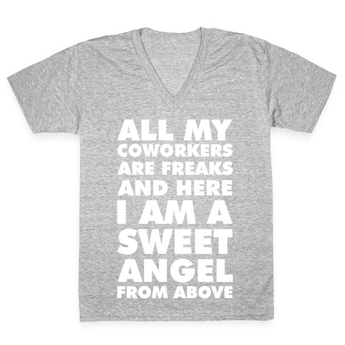 All My Coworkers Are Freaks And Here I Am a Sweet Angel From Above V-Neck Tee Shirt