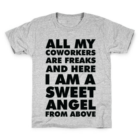 All My Coworkers Are Freaks And Here I Am a Sweet Angel From Above Kids T-Shirt