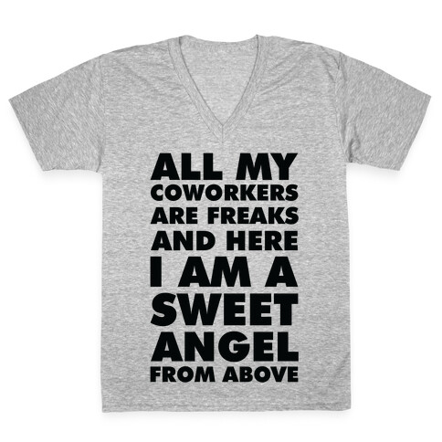 All My Coworkers Are Freaks And Here I Am a Sweet Angel From Above V-Neck Tee Shirt