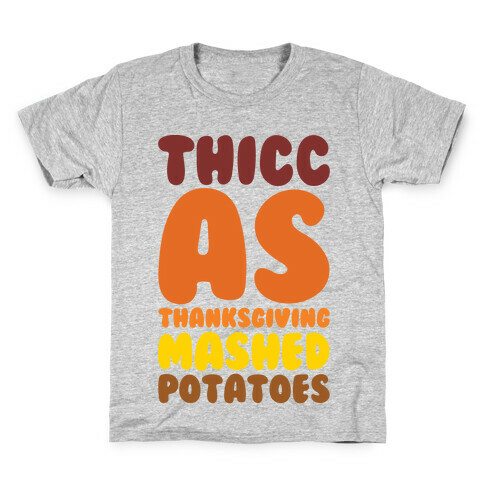 Thicc As Thanksgiving Mashed Potatoes  Kids T-Shirt