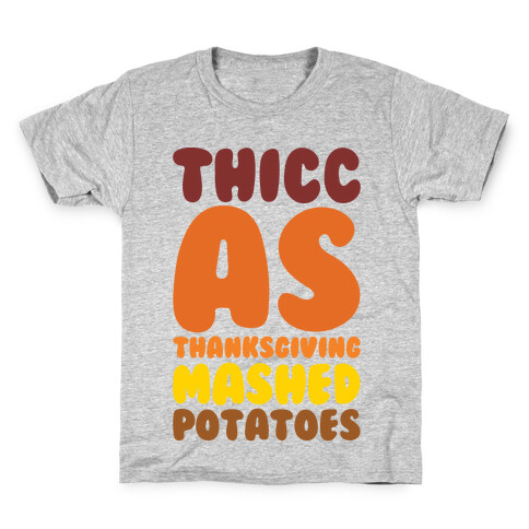 Thicc As Thanksgiving Mashed Potatoes  Kids T-Shirt