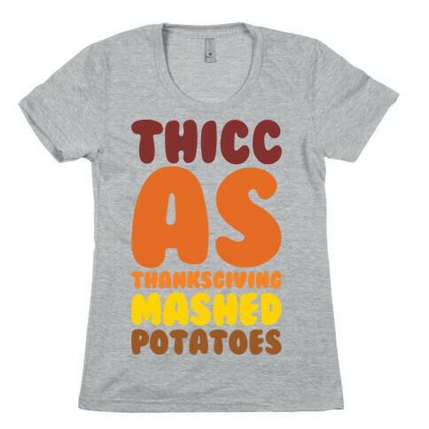 Thicc As Thanksgiving Mashed Potatoes  Womens T-Shirt