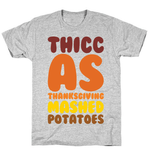 Thicc As Thanksgiving Mashed Potatoes  T-Shirt