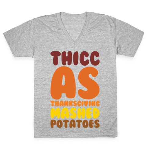 Thicc As Thanksgiving Mashed Potatoes  V-Neck Tee Shirt