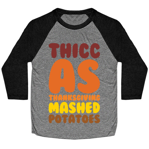 Thicc As Thanksgiving Mashed Potatoes  Baseball Tee