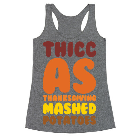 Thicc As Thanksgiving Mashed Potatoes  Racerback Tank Top