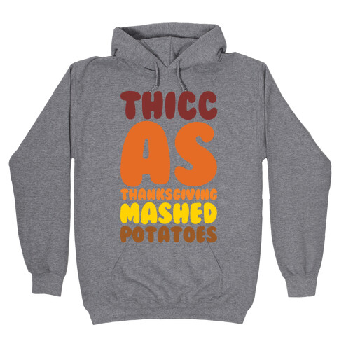 Thicc As Thanksgiving Mashed Potatoes  Hooded Sweatshirt