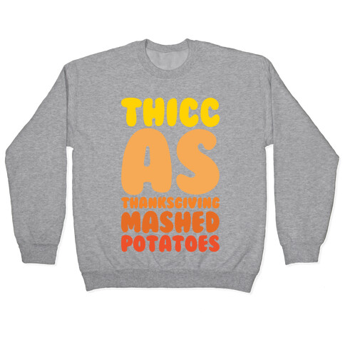 Thicc As Thanksgiving Mashed Potatoes White Print Pullover