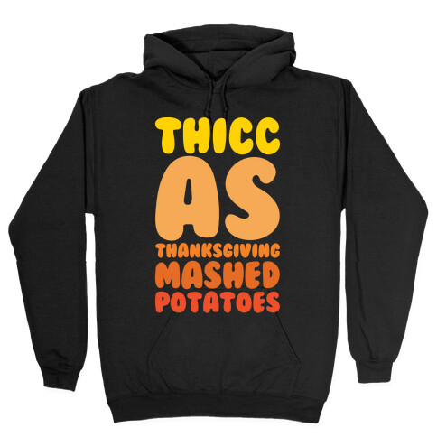 Thicc As Thanksgiving Mashed Potatoes White Print Hooded Sweatshirt