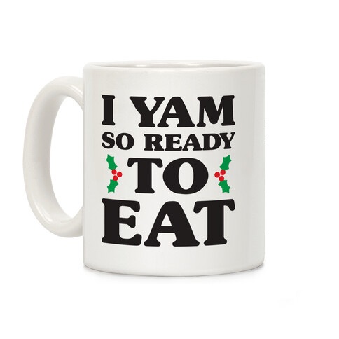 I Yam So Ready To Eat Coffee Mug