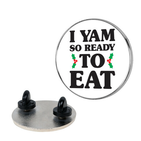 I Yam So Ready To Eat Pin