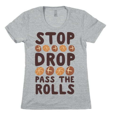 Stop, Drop, Pass the Rolls Womens T-Shirt