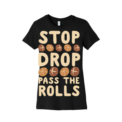 Stop, Drop, Pass the Rolls Womens T-Shirt