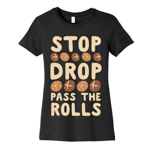 Stop, Drop, Pass the Rolls Womens T-Shirt