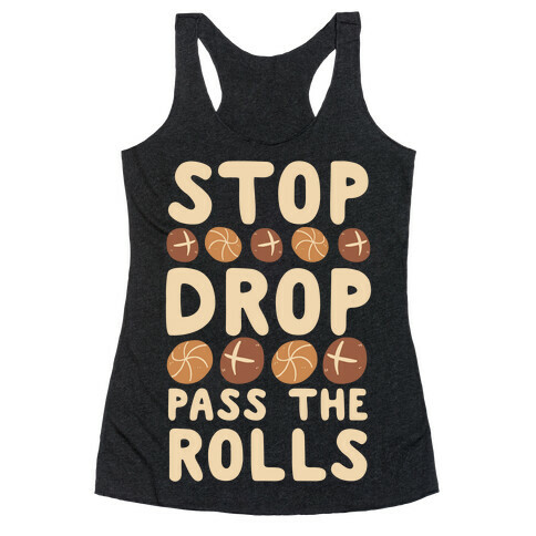 Stop, Drop, Pass the Rolls Racerback Tank Top