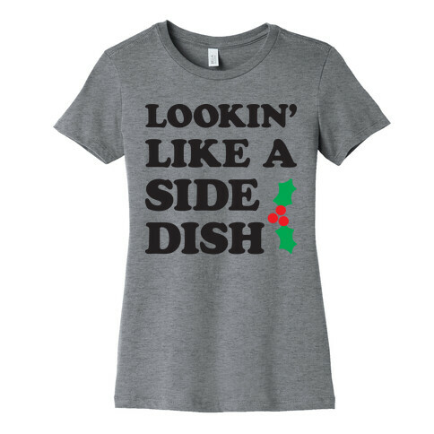 Lookin Like A Side Dish Womens T-Shirt