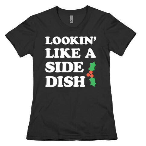 Lookin Like A Side Dish Womens T-Shirt