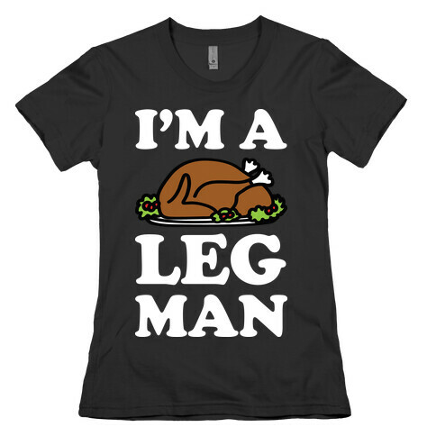 I'm A Leg Man Thanksgiving Turkey Womens T-Shirt