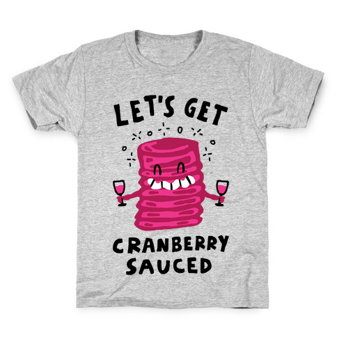 Let's Get Cranberry Sauced Thanksgiving Kids T-Shirt