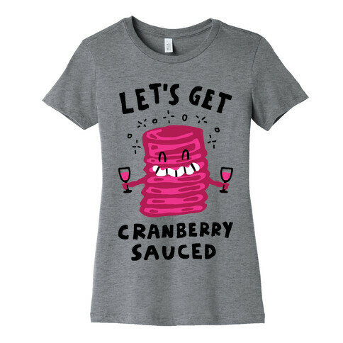 Let's Get Cranberry Sauced Thanksgiving Womens T-Shirt