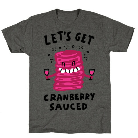 Let's Get Cranberry Sauced Thanksgiving T-Shirt