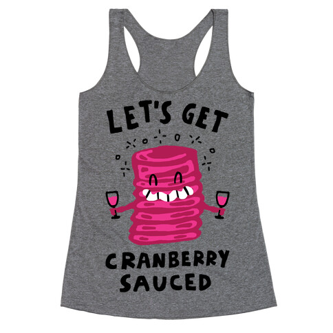 Let's Get Cranberry Sauced Thanksgiving Racerback Tank Top