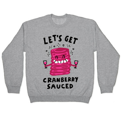 Let's Get Cranberry Sauced Thanksgiving Pullover