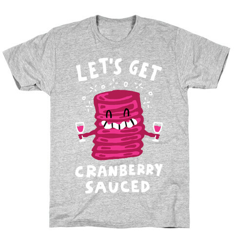 Let's Get Cranberry Sauced Thanksgiving T-Shirt