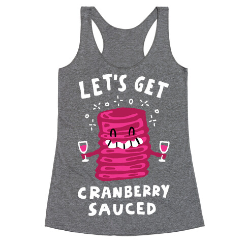 Let's Get Cranberry Sauced Thanksgiving Racerback Tank Top