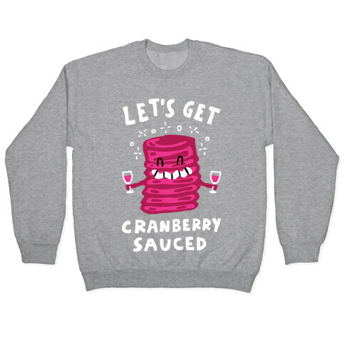 Let's Get Cranberry Sauced Thanksgiving Pullover