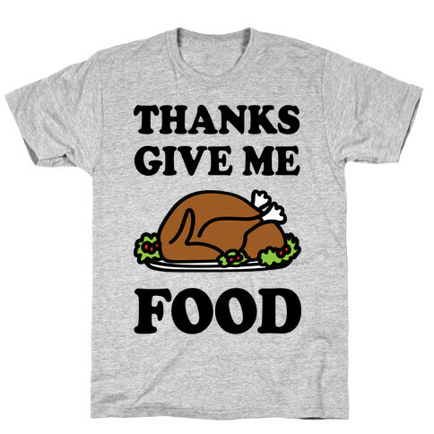 Thanks Give Me Food Thanksgiving T-Shirt