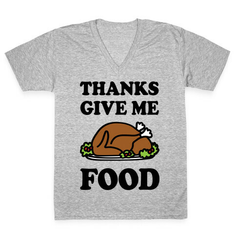 Thanks Give Me Food Thanksgiving V-Neck Tee Shirt