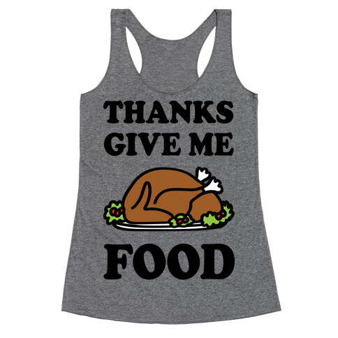 Thanks Give Me Food Thanksgiving Racerback Tank Top