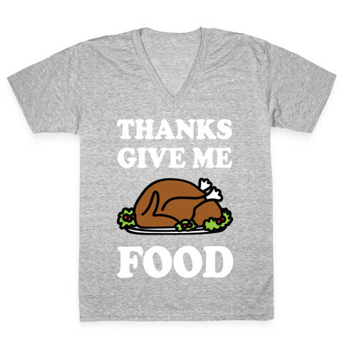 Thanks Give Me Food Thanksgiving V-Neck Tee Shirt