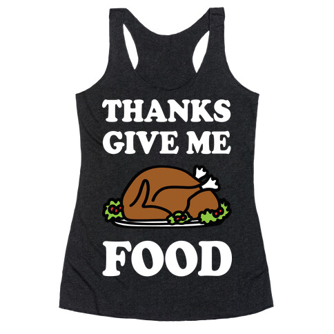 Thanks Give Me Food Thanksgiving Racerback Tank Top