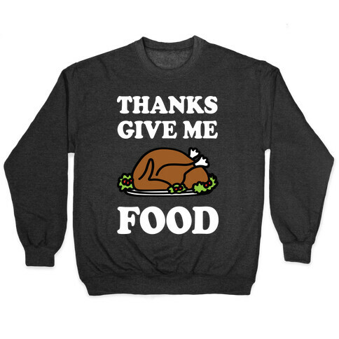 Thanks Give Me Food Thanksgiving Pullover