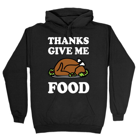 Thanks Give Me Food Thanksgiving Hooded Sweatshirt