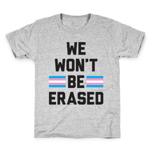 We Won't Be Erased Transgender Kids T-Shirt