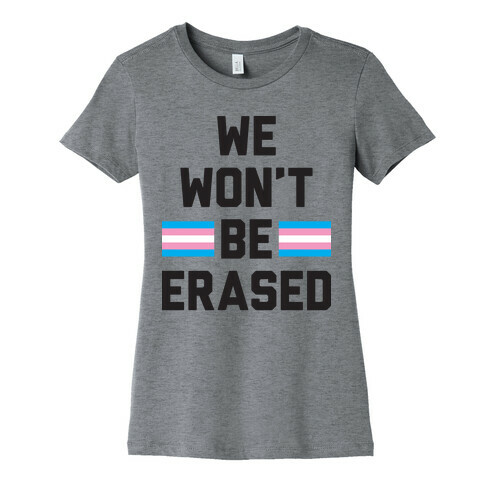 We Won't Be Erased Transgender Womens T-Shirt