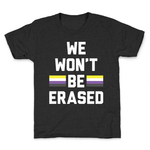 We Won't Be Erased Nonbinary Kids T-Shirt