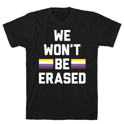 We Won't Be Erased Nonbinary T-Shirt