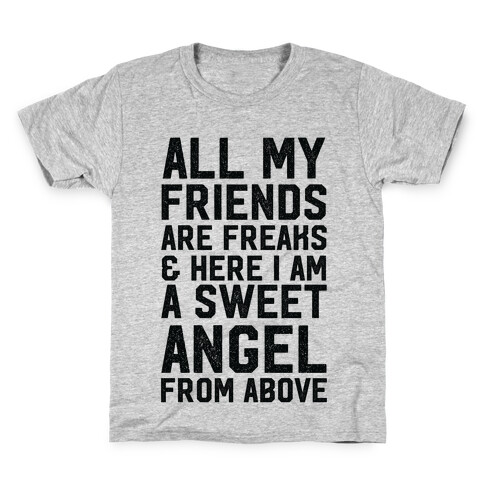 All My Friends are Freaks and Here I am a Sweet Angel From Above Kids T-Shirt