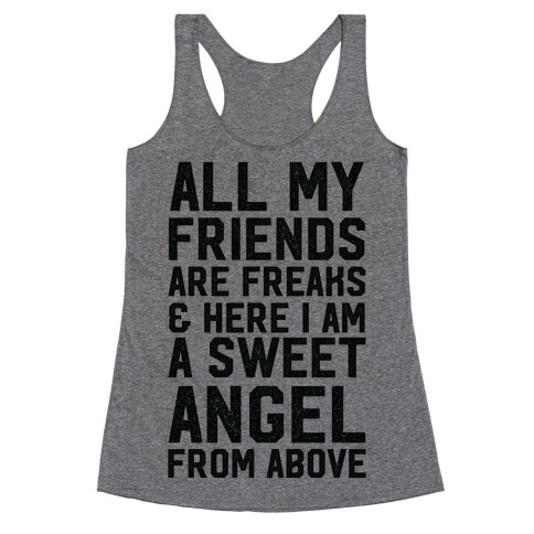 All My Friends are Freaks and Here I am a Sweet Angel From Above Racerback Tank Top