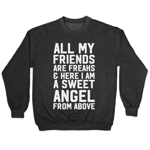 All My Friends are Freaks and Here I am a Sweet Angel From Above Pullover