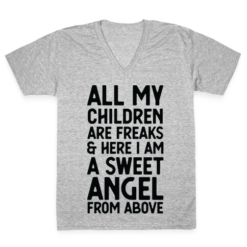 All My Children are Freaks and Here I Am a Sweet Angel From Above V-Neck Tee Shirt