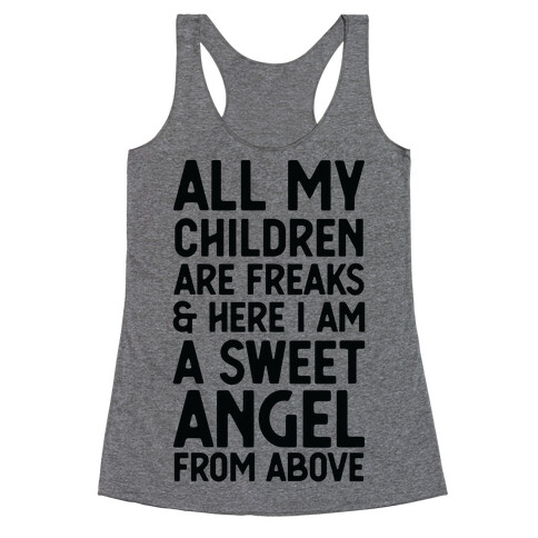 All My Children are Freaks and Here I Am a Sweet Angel From Above Racerback Tank Top