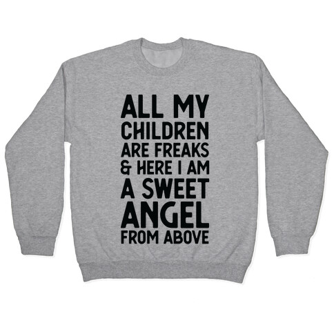 All My Children are Freaks and Here I Am a Sweet Angel From Above Pullover